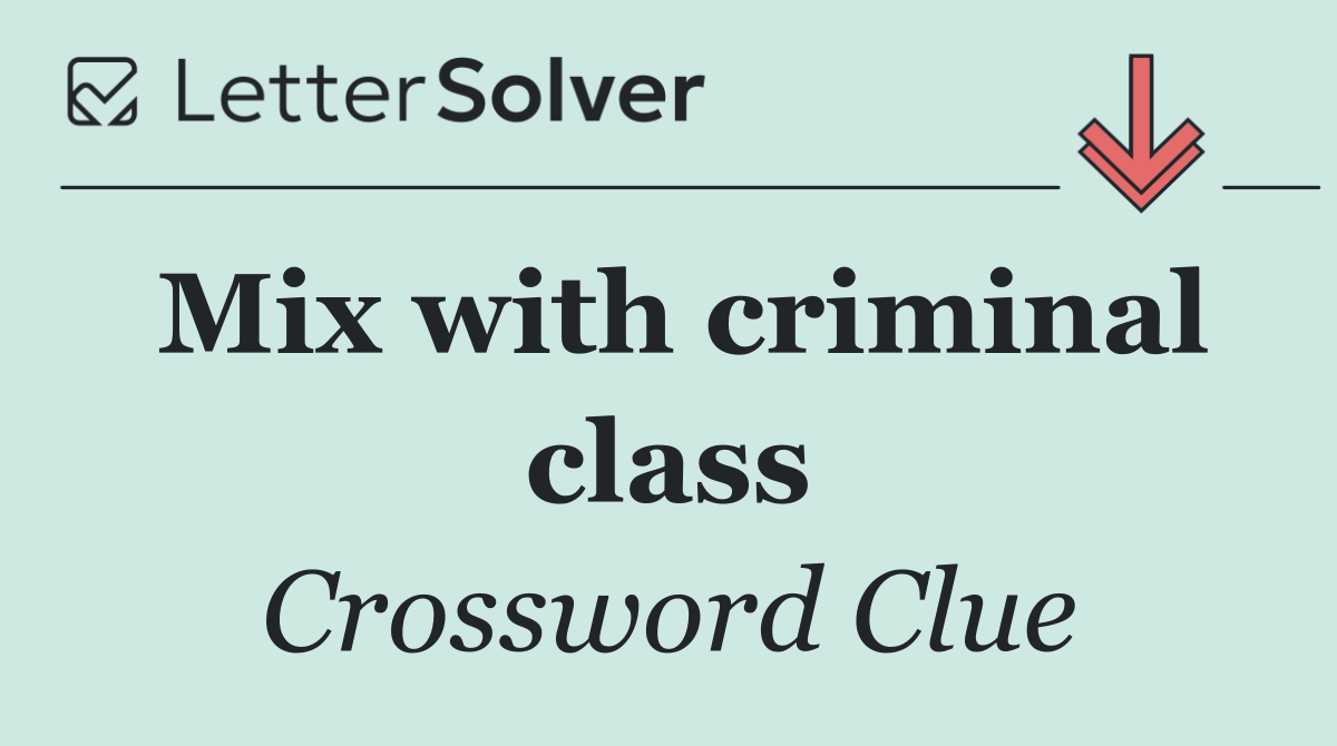 Mix with criminal class