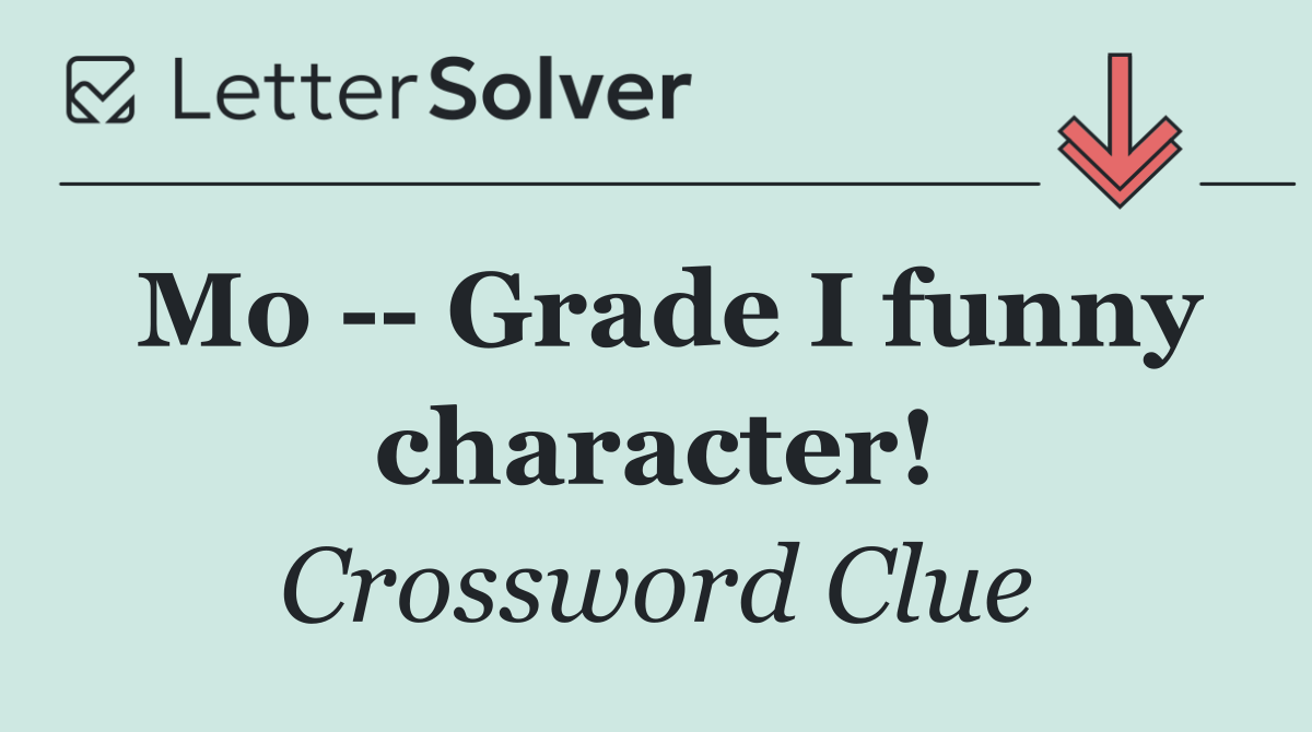 Mo    Grade I funny character!