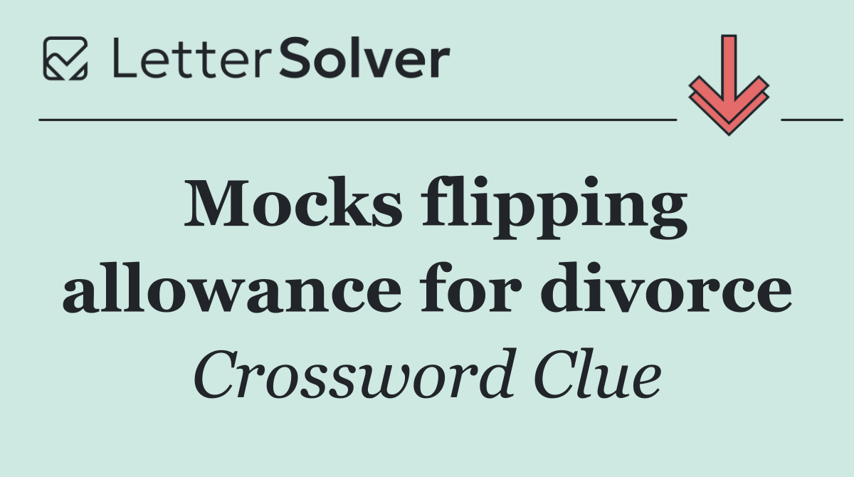 Mocks flipping allowance for divorce