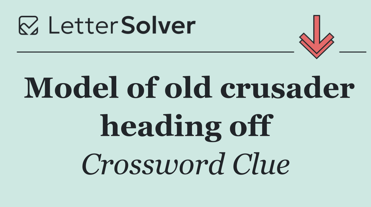 Model of old crusader heading off