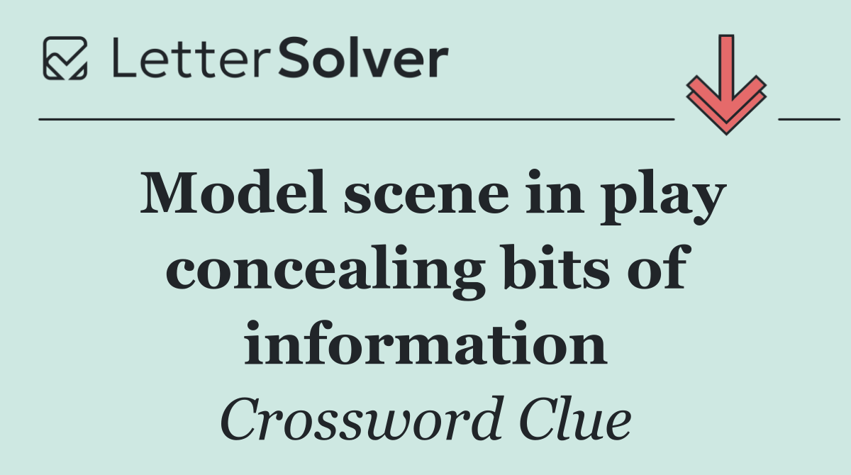 Model scene in play concealing bits of information