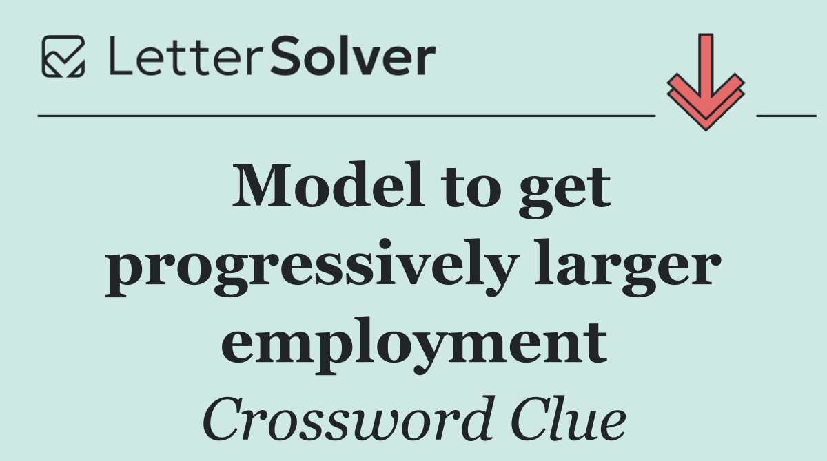 Model to get progressively larger employment