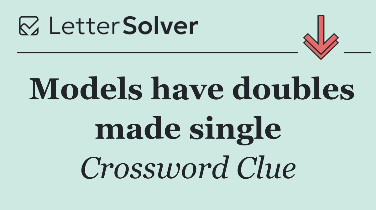 Models have doubles made single