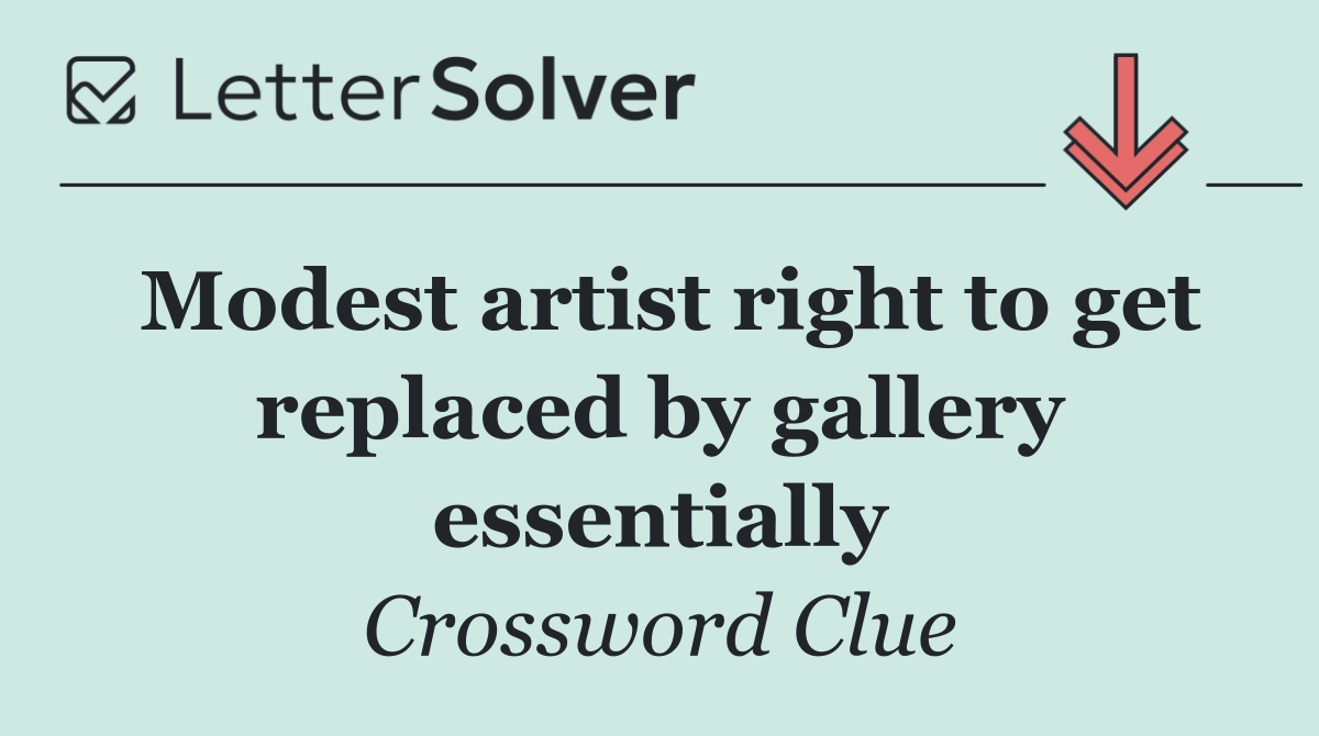 Modest artist right to get replaced by gallery essentially