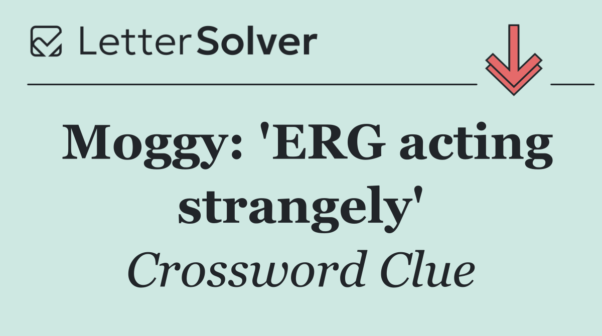 Moggy: 'ERG acting strangely'
