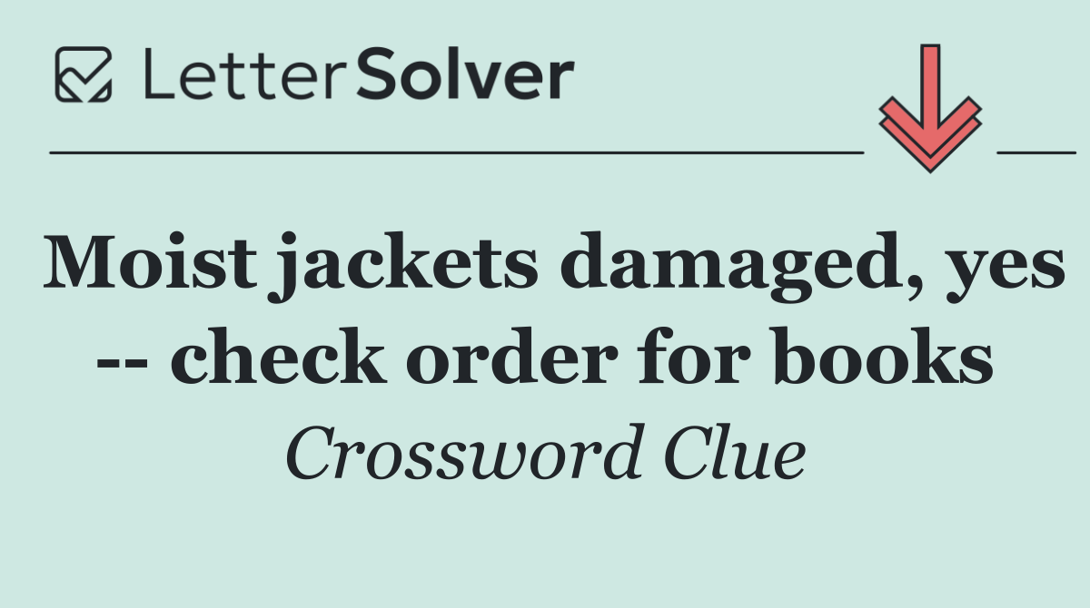 Moist jackets damaged, yes    check order for books