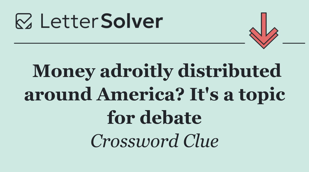 Money adroitly distributed around America? It's a topic for debate