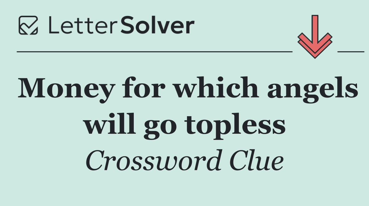 Money for which angels will go topless