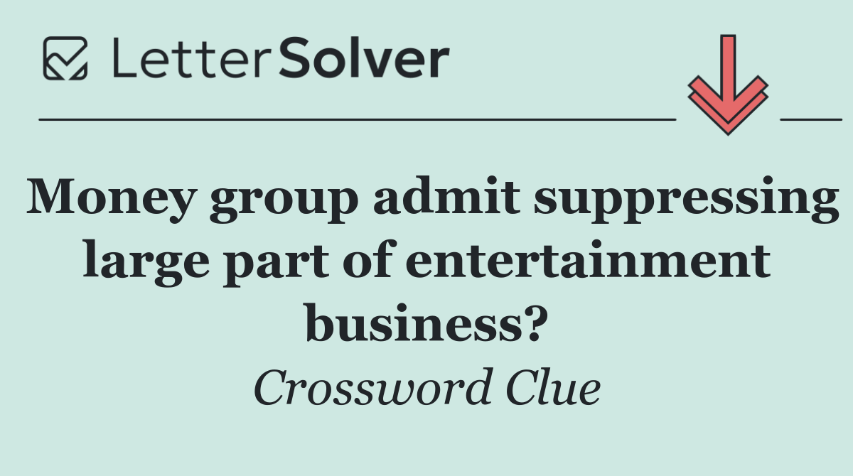 Money group admit suppressing large part of entertainment business?