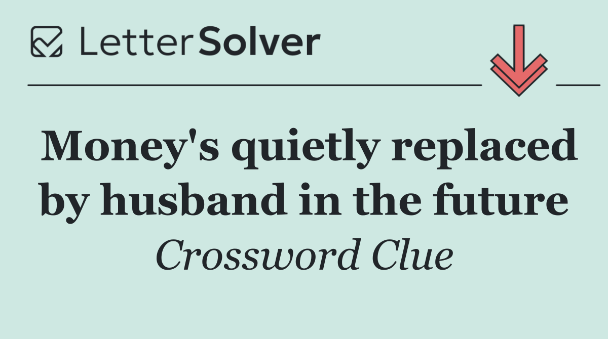 Money's quietly replaced by husband in the future