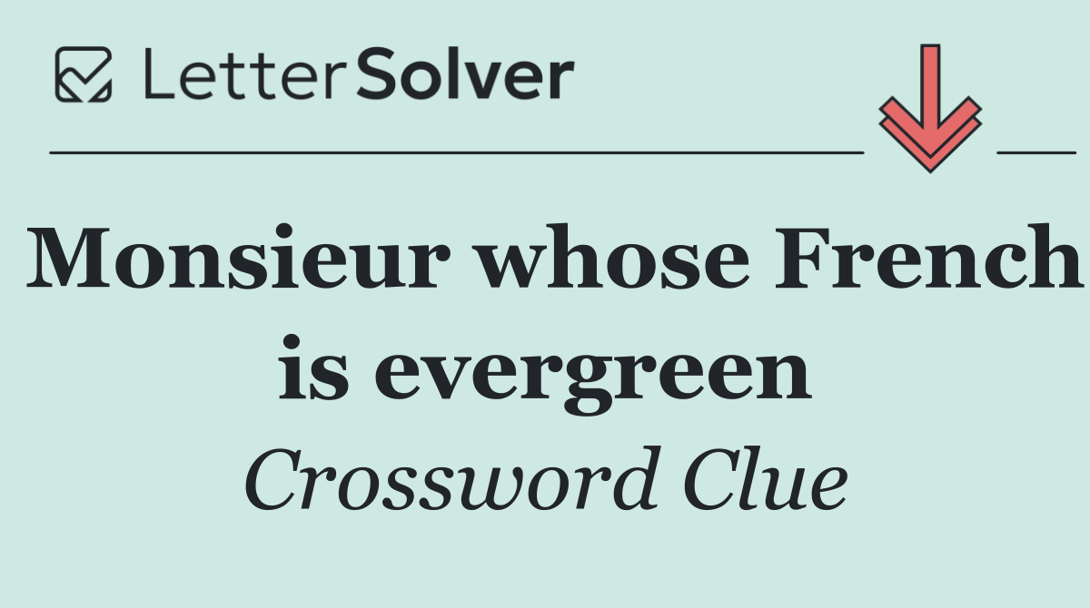 Monsieur whose French is evergreen