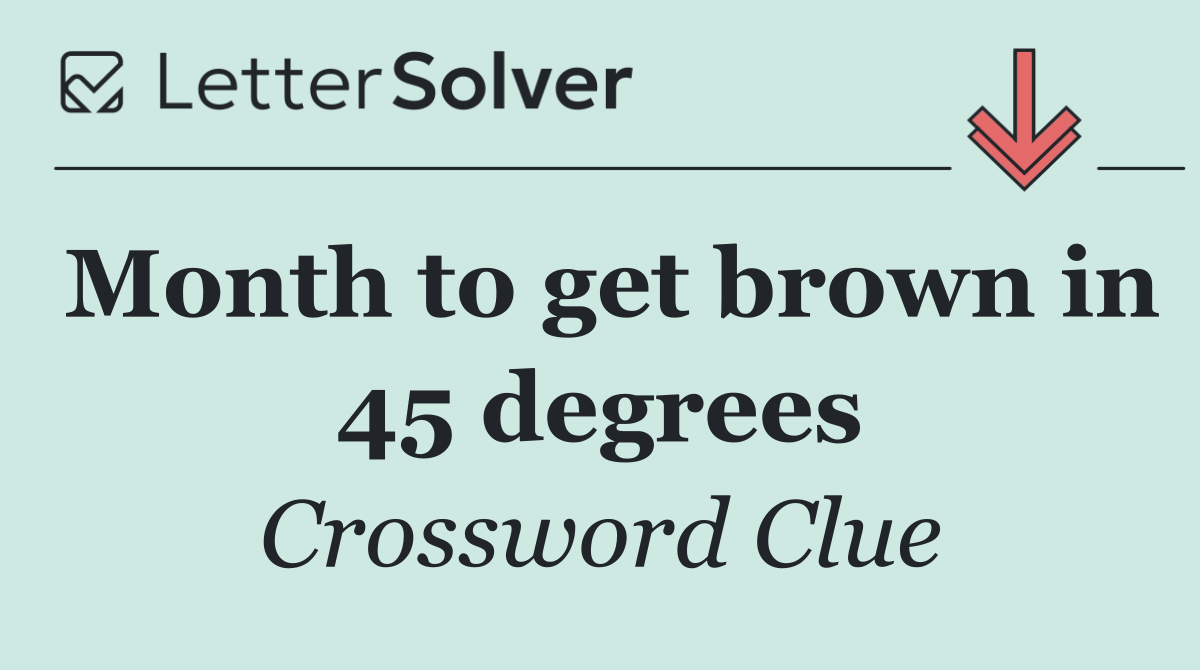 Month to get brown in 45 degrees