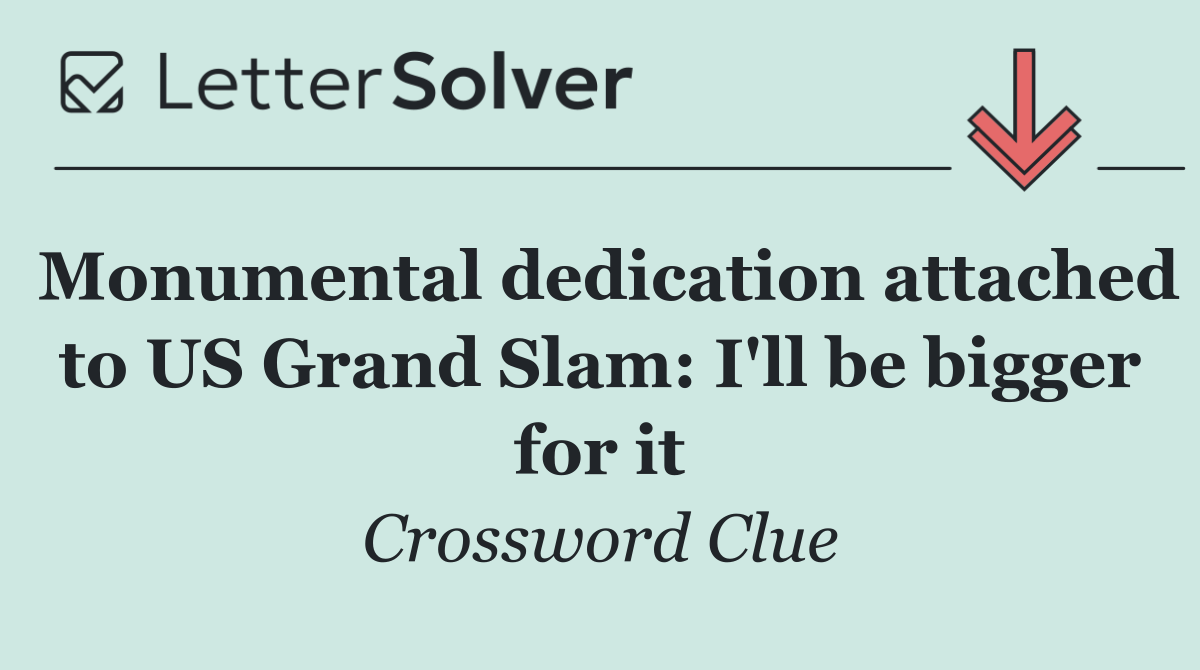 Monumental dedication attached to US Grand Slam: I'll be bigger for it