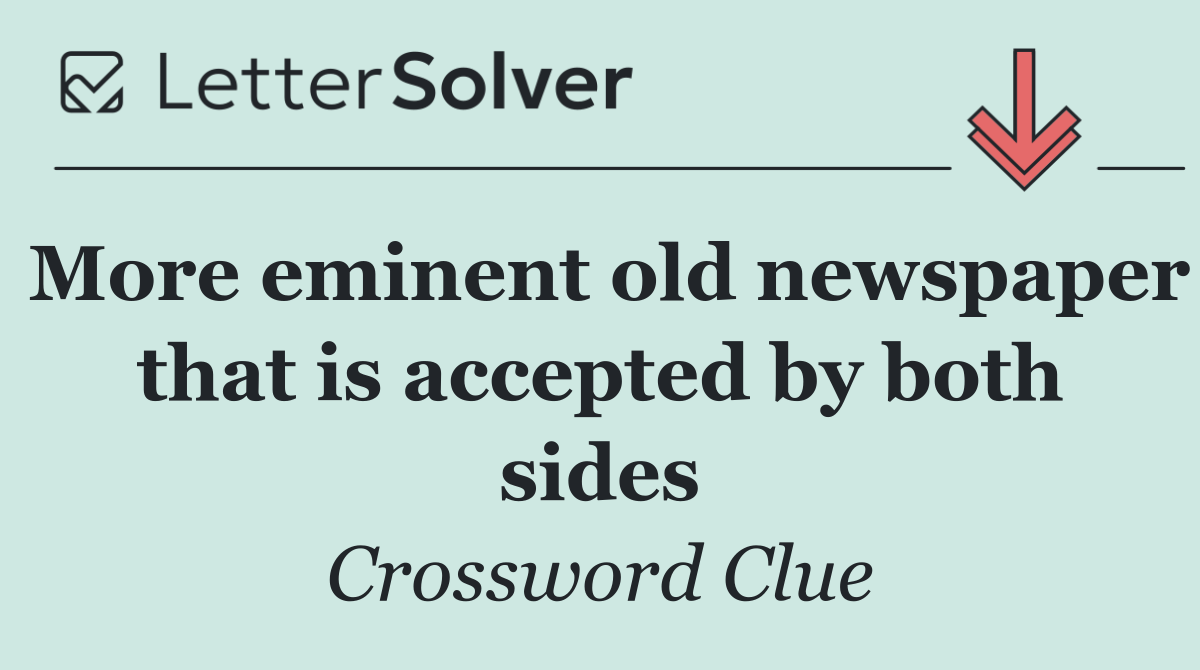 More eminent old newspaper that is accepted by both sides