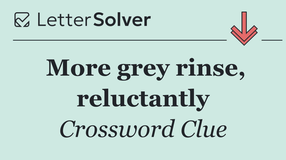 More grey rinse, reluctantly