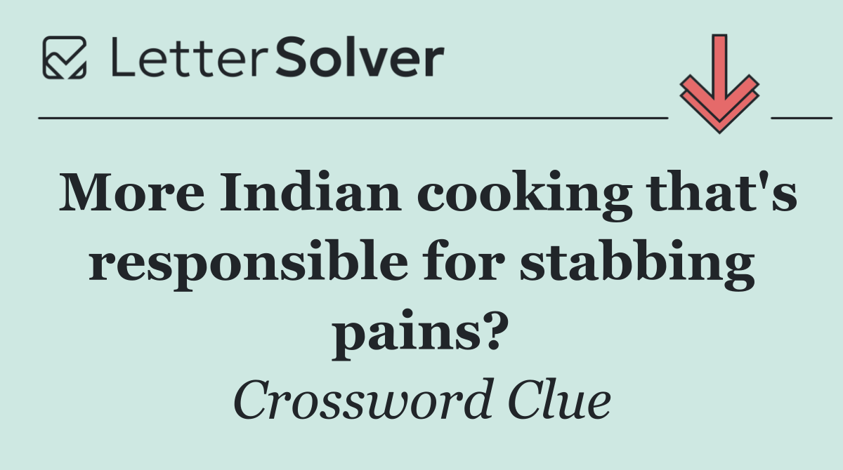 More Indian cooking that's responsible for stabbing pains?