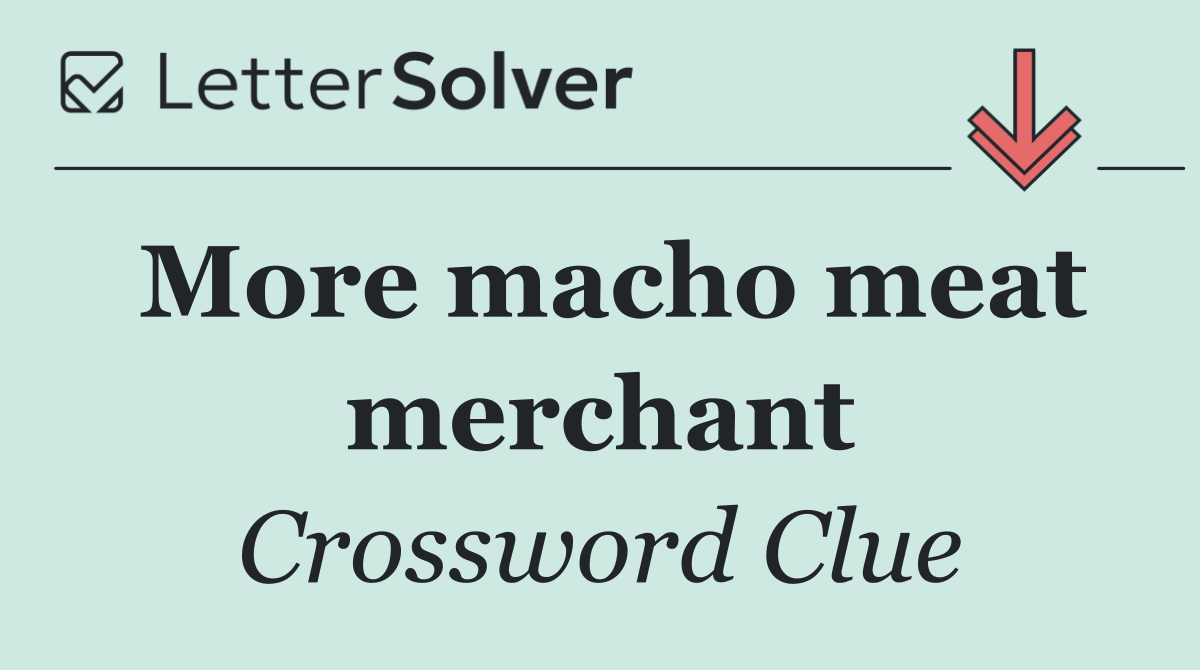 More macho meat merchant