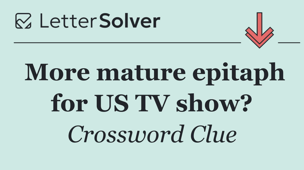 More mature epitaph for US TV show?