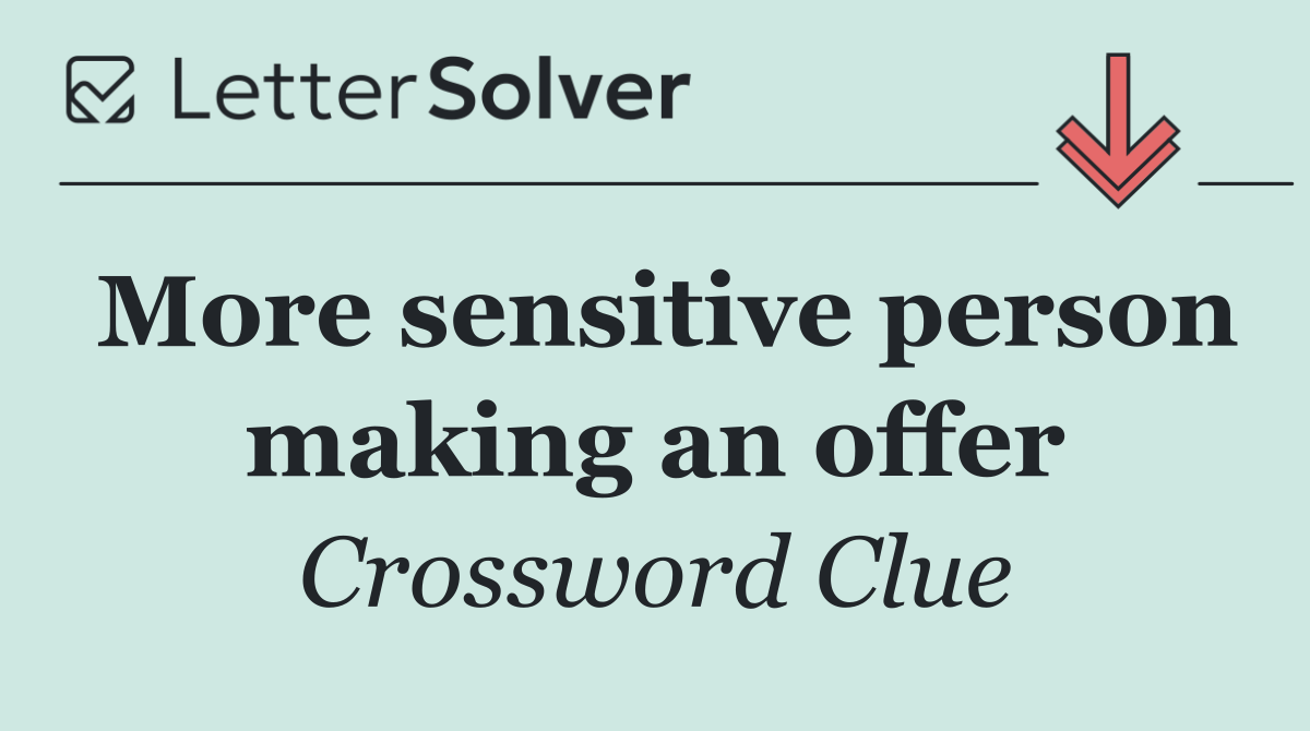 More sensitive person making an offer