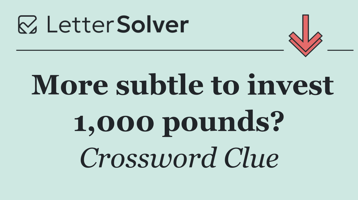 More subtle to invest 1,000 pounds?
