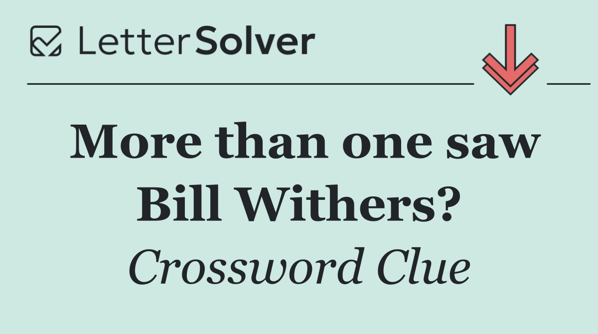 More than one saw Bill Withers?