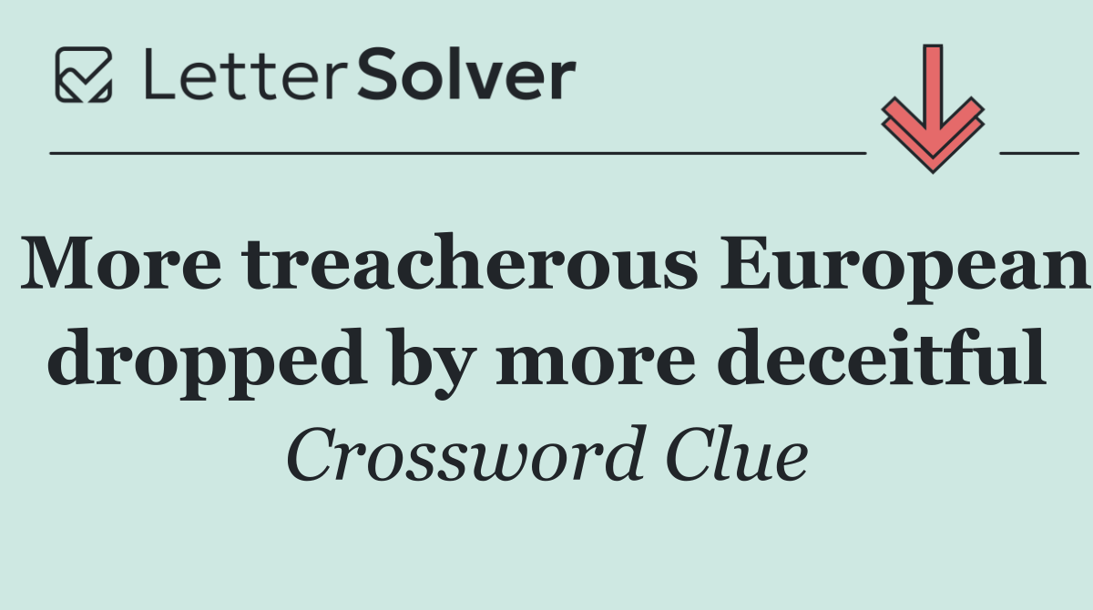More treacherous European dropped by more deceitful