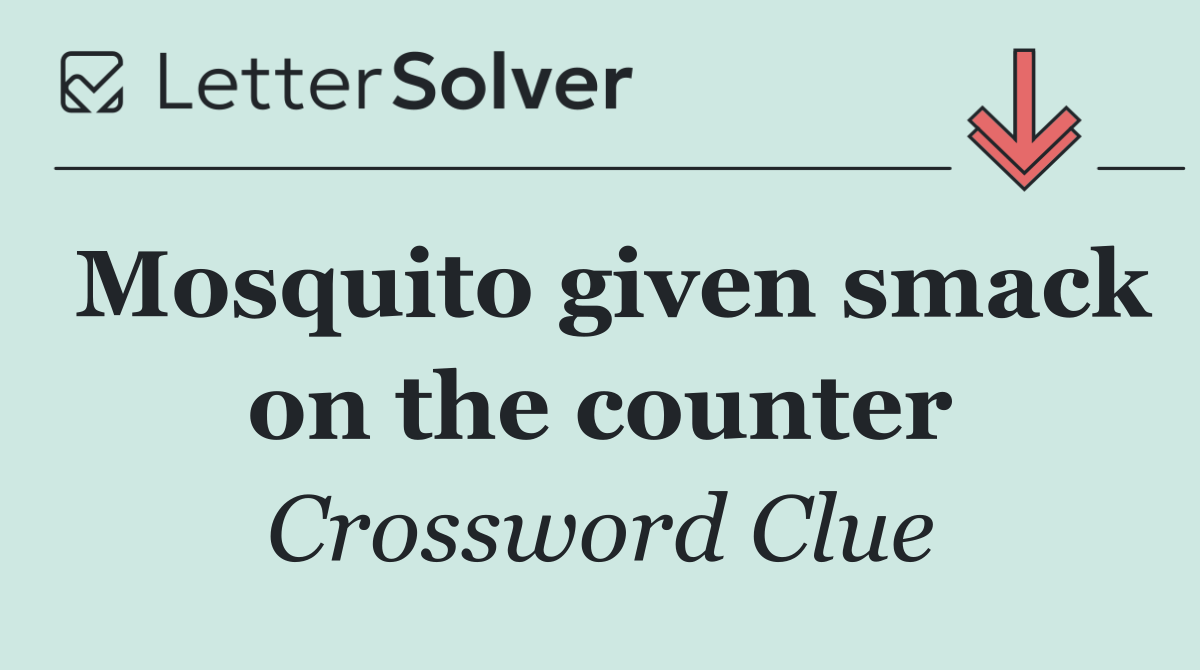 Mosquito given smack on the counter