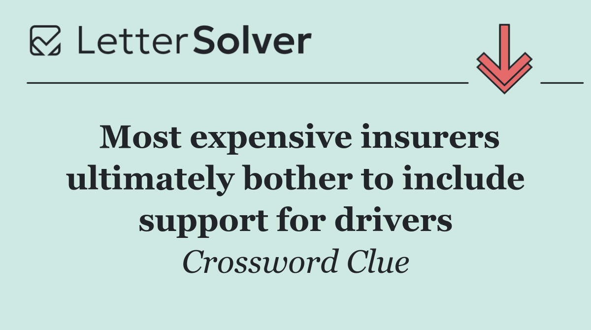 Most expensive insurers ultimately bother to include support for drivers