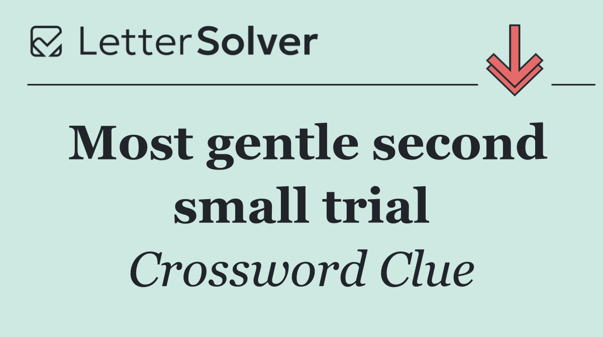 Most gentle second small trial
