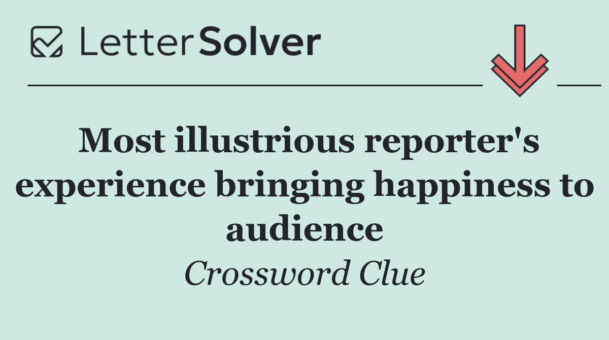 Most illustrious reporter's experience bringing happiness to audience