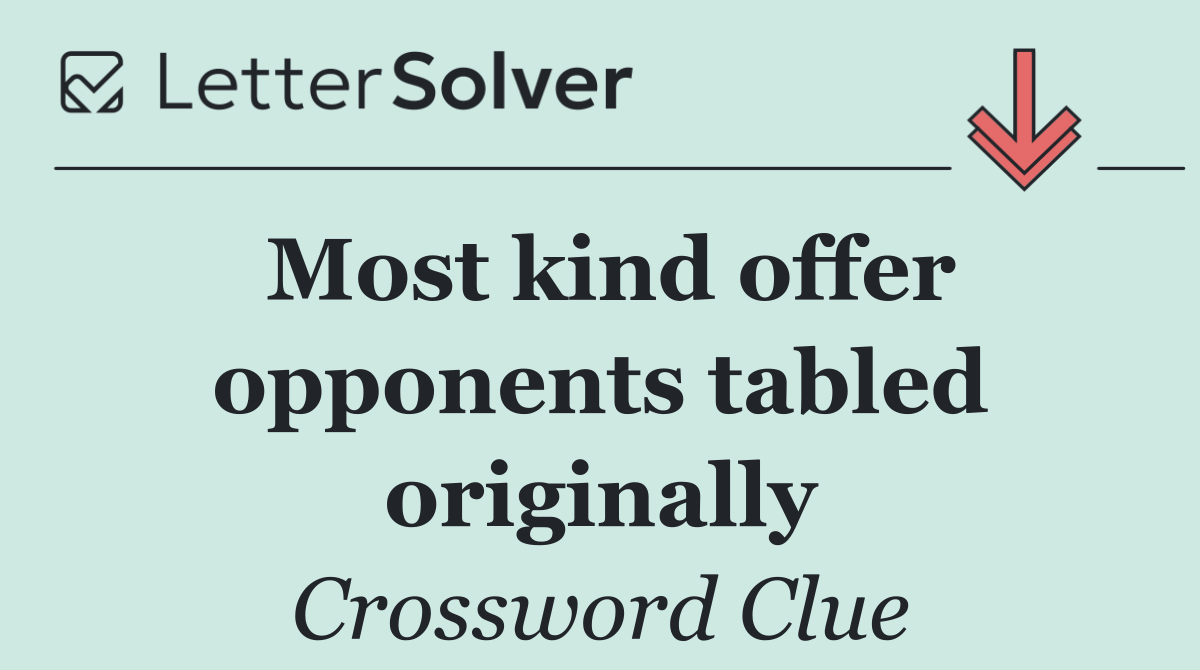Most kind offer opponents tabled originally