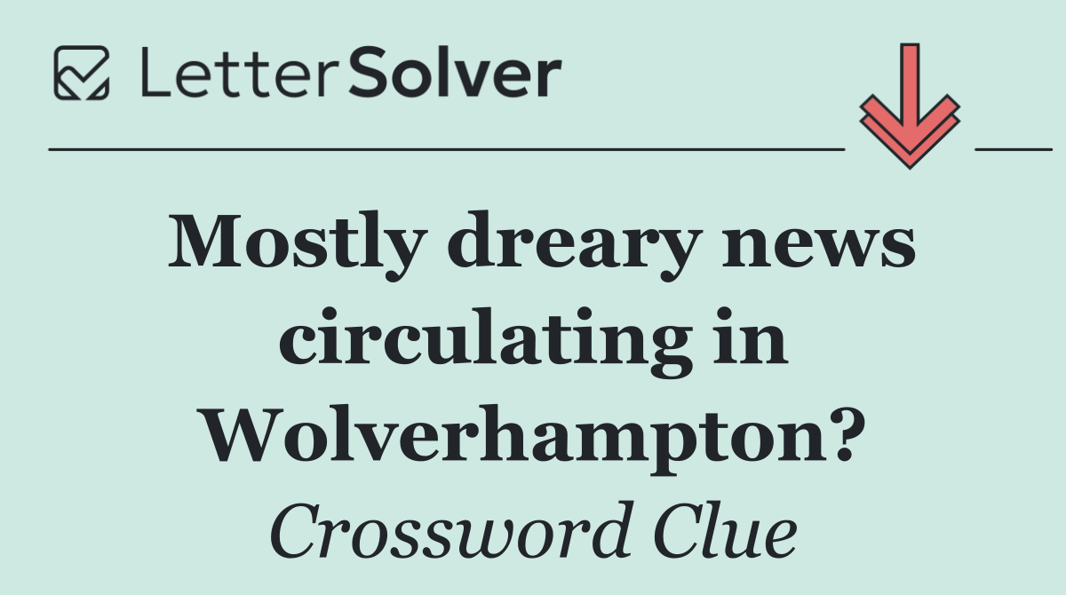 Mostly dreary news circulating in Wolverhampton?