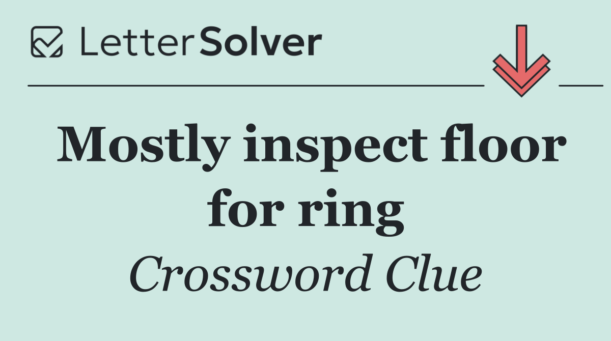 Mostly inspect floor for ring