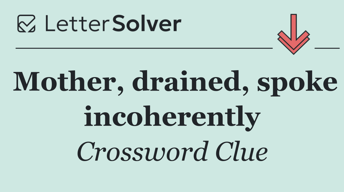 Mother, drained, spoke incoherently