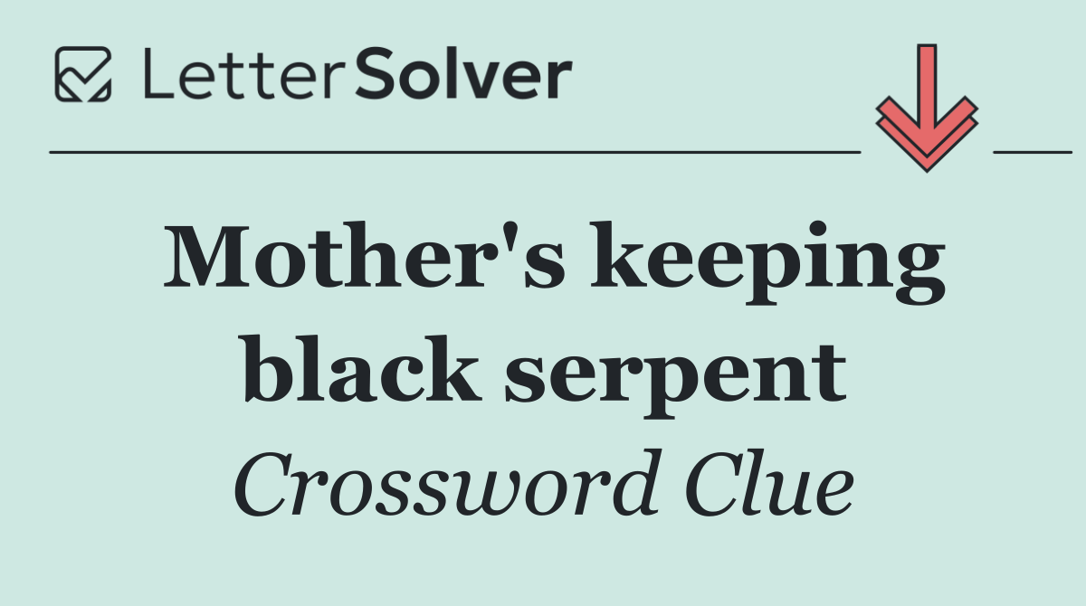 Mother's keeping black serpent