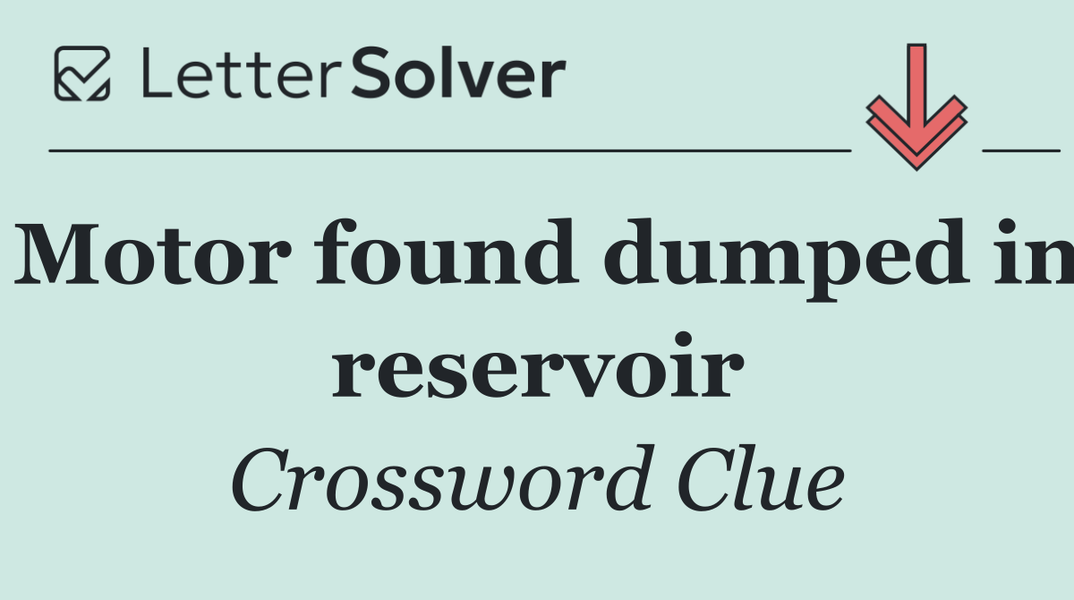 Motor found dumped in reservoir