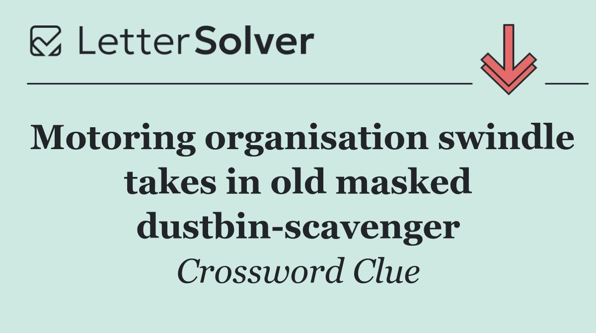 Motoring organisation swindle takes in old masked dustbin scavenger