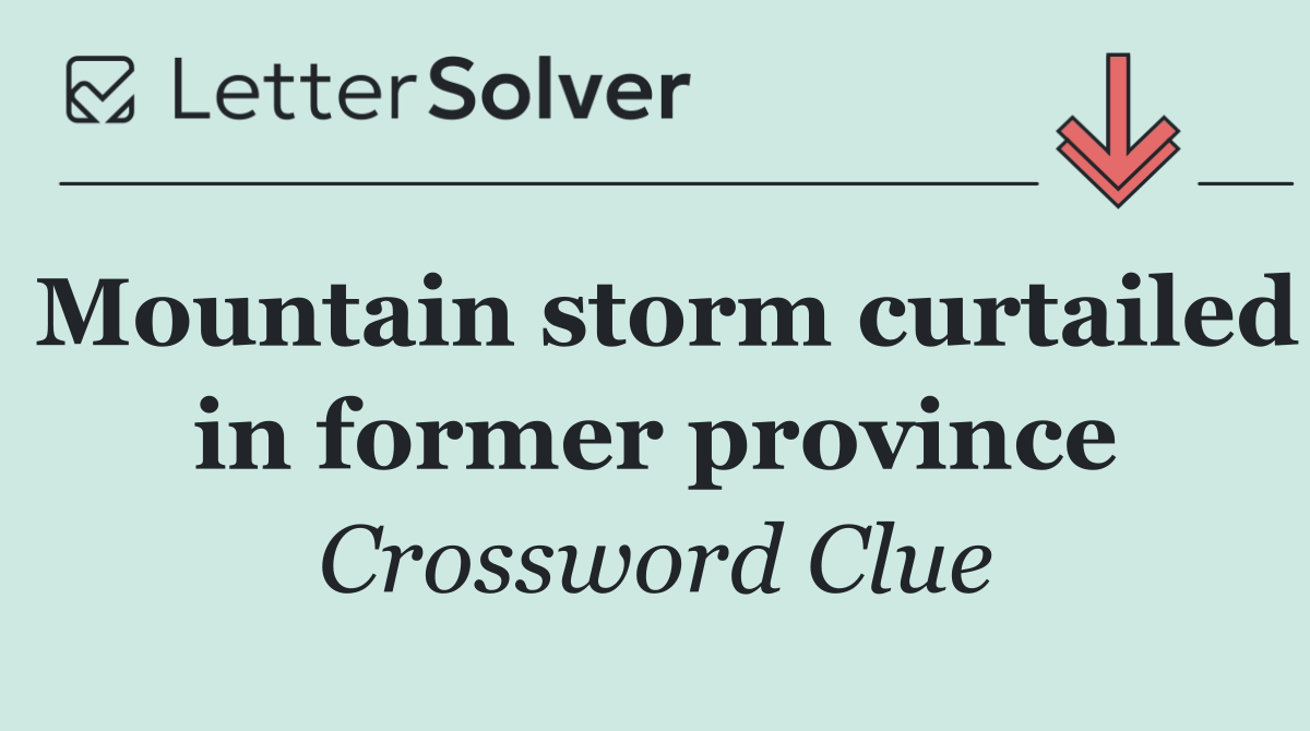 Mountain storm curtailed in former province