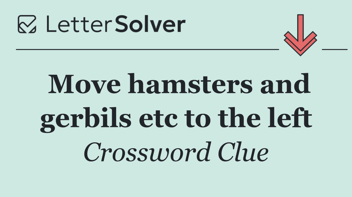 Move hamsters and gerbils etc to the left