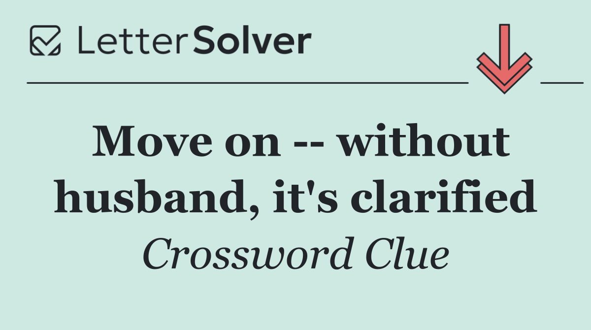 Move on    without husband, it's clarified