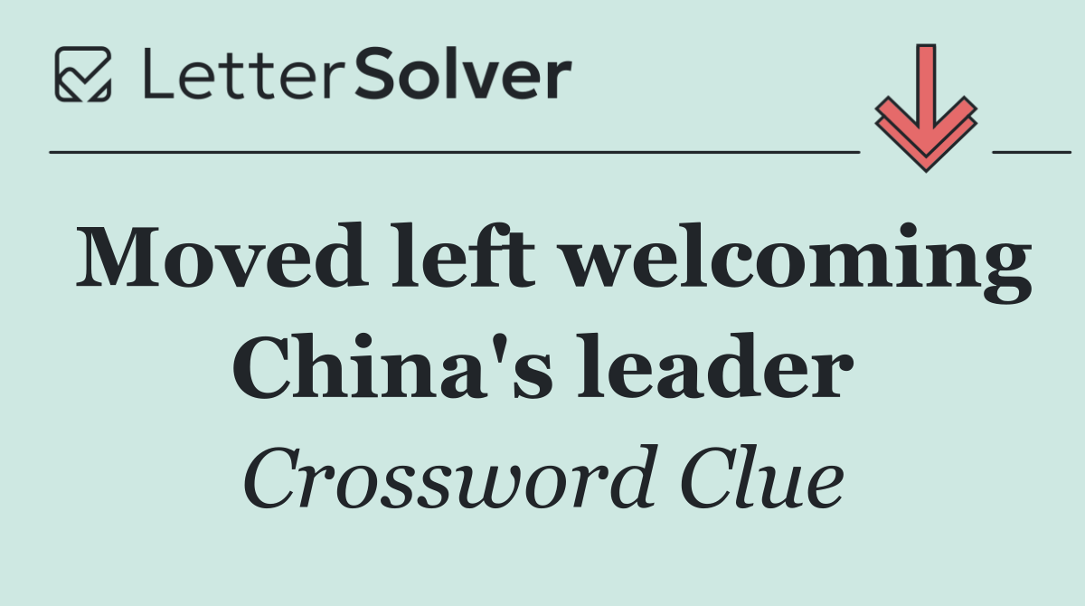 Moved left welcoming China's leader