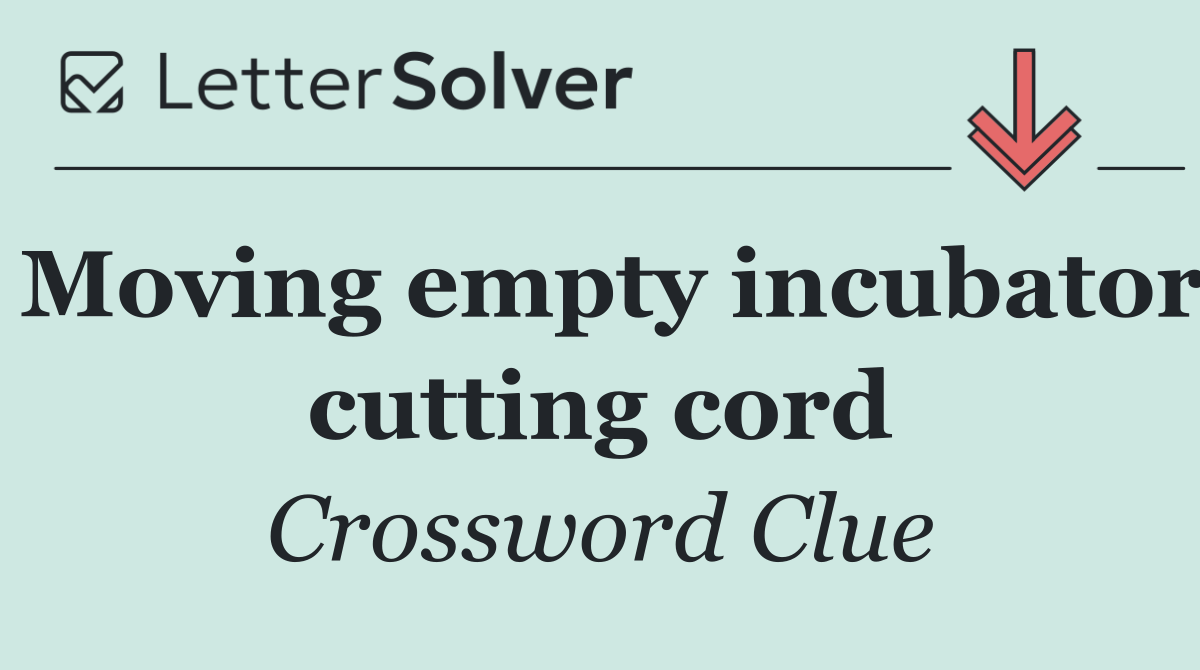 Moving empty incubator cutting cord