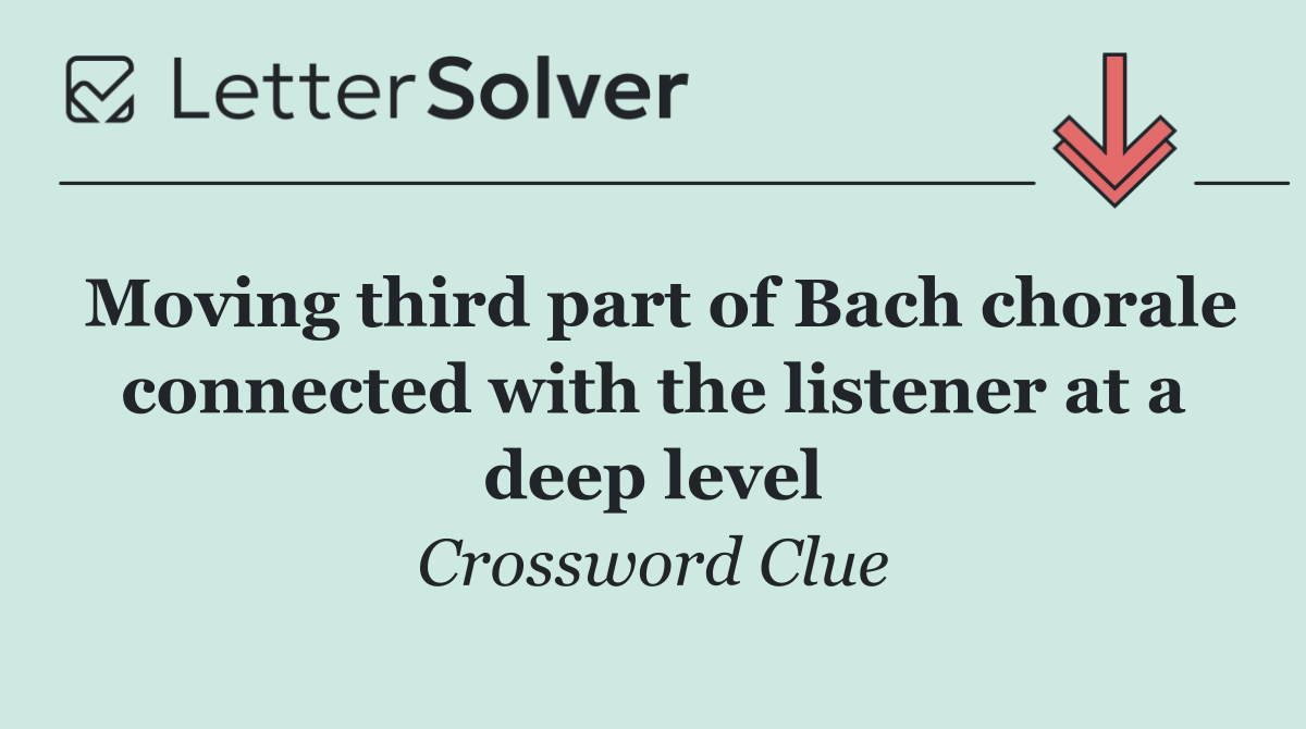 Moving third part of Bach chorale connected with the listener at a deep level