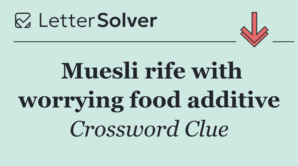 Muesli rife with worrying food additive