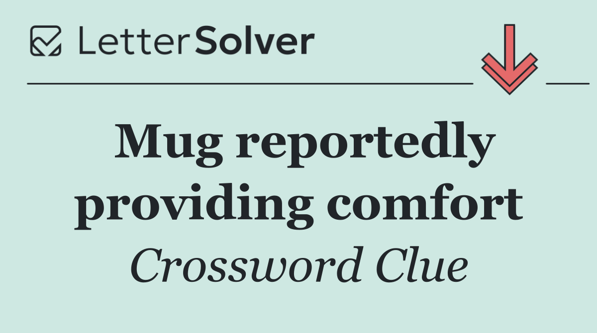 Mug reportedly providing comfort