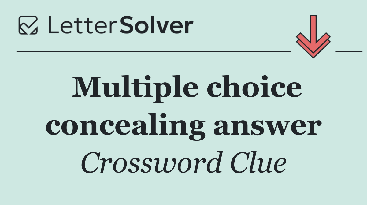 Multiple choice concealing answer