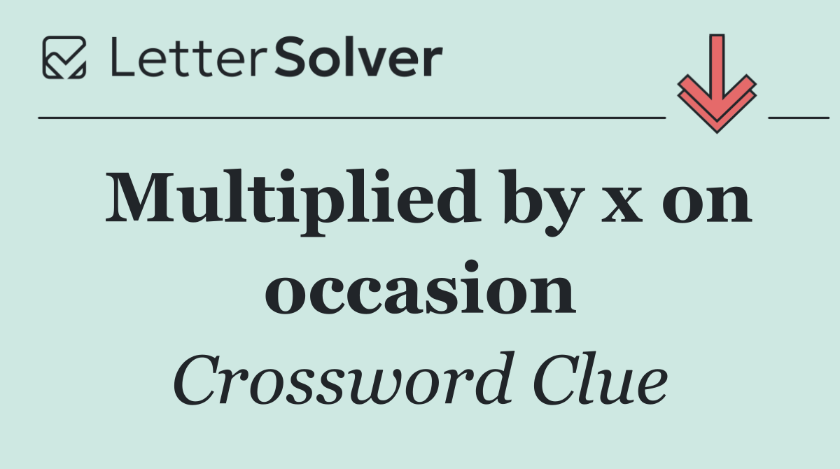 Multiplied by x on occasion
