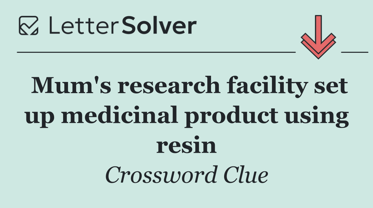 Mum's research facility set up medicinal product using resin