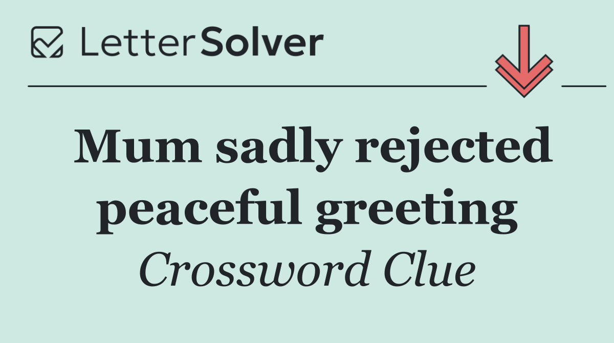 Mum sadly rejected peaceful greeting