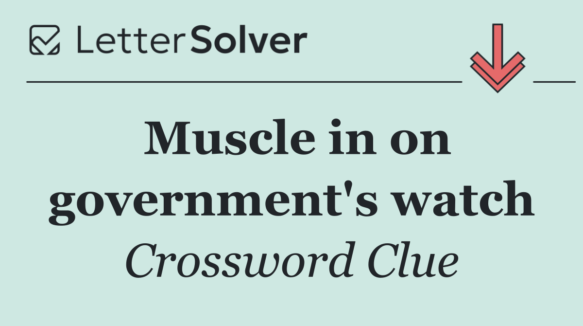 Muscle in on government's watch